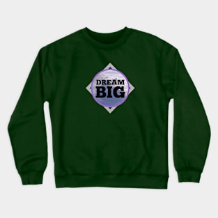 Dream BIG Crewneck Sweatshirt